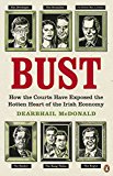 Book Bust: How The Courts Have Exposed The Rotten Heart Of The Irish Econom free
