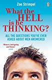 Book What the Hell Is He Thinking?: All The Questions You've Ever Asked About Men Answered free