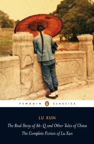 Book The Real Story of Ah-Q and Other Tales of China: The Complete Fiction of Lu Xun (Penguin Classics) free