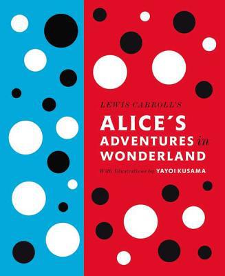 Book Lewis Carroll's Alice's Adventures in Wonderland: With Artwork by Yayoi Kusama (A Penguin Classics Hardcover) free