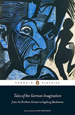 Book Tales of the German Imagination from the Brothers Grimm to Ingeborg Bachmann (Penguin Classics) free