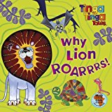 Book Why Lion Roarrrs!. Based on the Characters Created by Tiger Aspect free