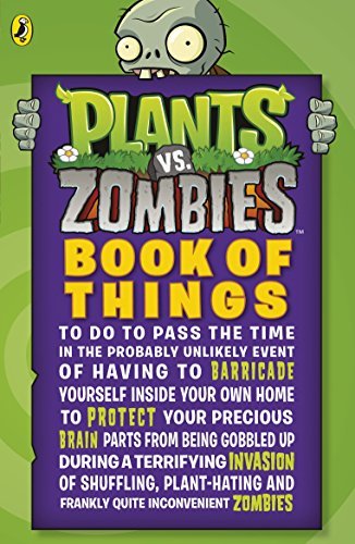 Book Plants vs. Zombies: Book of Things (to Do to Pass the Time in the Probably Unlikely Event of Having to Barricade Yourself Inside Your Own Home During ... and Frankly Quite Inconvenient Zombies) free