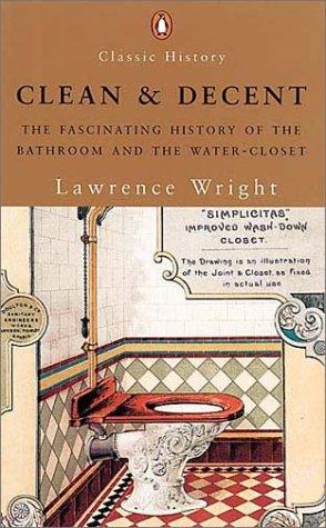 Book Clean and Decent: The Fascinating History of the Bathroom and the Water-Closet free