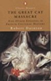 Book THE GREAT CAT MASSACRE: AND OTHER EPISODES IN FRENCH CULTURAL HISTORY (PENGUIN CLASSIC HISTORY) free