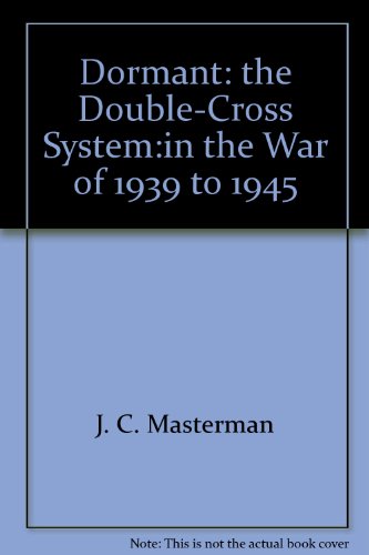 Book Dormant: The Double-cross System:in The War Of 1939 To 1945 free
