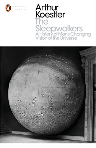 Book The Sleepwalkers: A History of Man's Changing Vision of the Universe (Penguin Modern Classics) free
