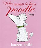 Book Who Wants To Be a Poodle? I Don't! free