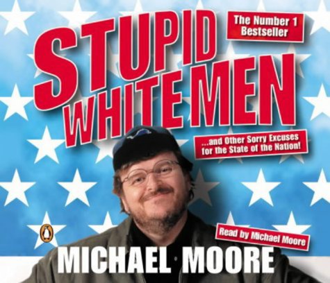 Book Stupid White Men : ...and Other Sorry Excuses for the State of the Nation free