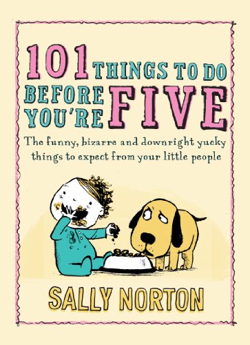 Book 101 Things to Do Before You're Five: The funny, bizarre and downright yucky things to expect from your little people free