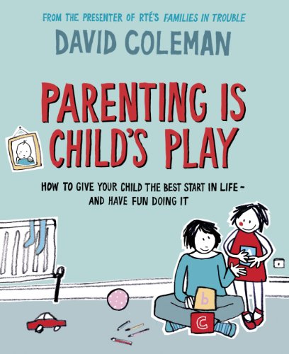 Book Parenting is Child's Play: How to Give Your Child the Best Start in Life - and Have Fun Doing it free