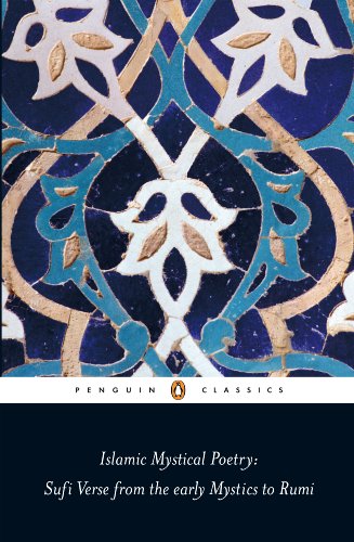 Book Islamic Mystical Poetry: Sufi Verse from the early Mystics to Rumi (Penguin Classics) free