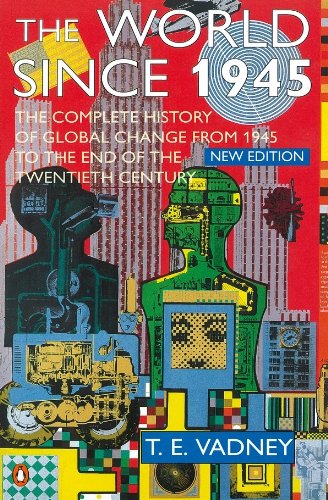 Book The World Since 1945: A Complete History of Global Change from 1945 to the Present free