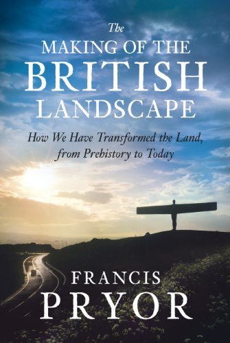 Book The Making of the British Landscape: How We Have Transformed the Land, from Prehistory to Today free