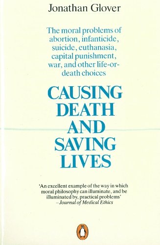 Book Causing Death and Saving Lives: The Moral Problems of Abortion, Infanticide, Suicide, Euthanasia, Capital Punishment, War and Other Life-or-death Choices free