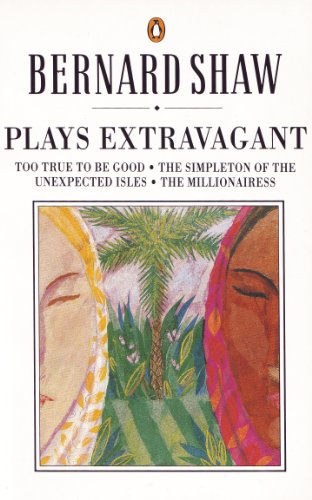 Book Plays Extravagant: Too True to be Good, The Simpleton of the Unexpected Isles, The Millionairess (Bernard Shaw Library) free