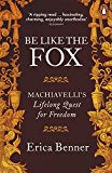 Book Be Like the Fox: Machiavelli's Lifelong Quest for Freedom free