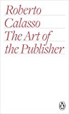 Book The Art of the Publisher by ROBERTO CALASSO free