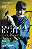 Book Outlandish Knight: The Byzantine Life of Steven Runciman free