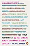 Book How to Run a Government: So that Citizens Benefit and Taxpayers Don't Go Crazy free