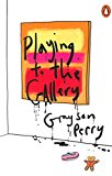 Book GRAYSON PERRY PLAYING TO THE GALLERY: HELPING CONTEMPORARY ART IN ITS STRUGGLE TO BE UNDERSTOOD /ANG free