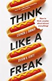 Book Think Like a Freak: How to Think Smarter About Almost Everything free