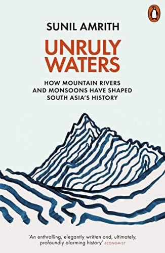 Book Unruly Waters: How Mountain Rivers and Monsoons Have Shaped South Asia's History free