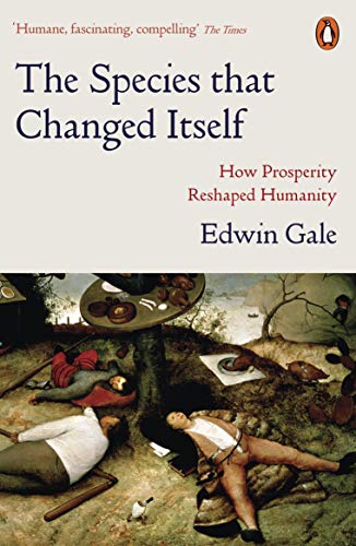 Book The Species That Changed Itself: How Prosperity Reshaped Humanity free