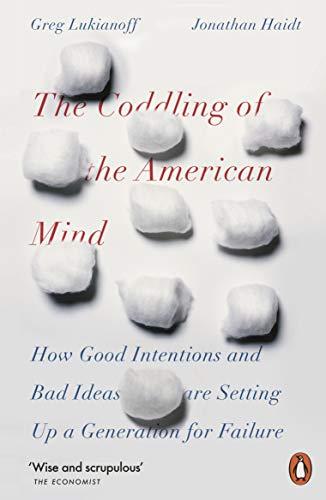 Book The Coddling of the American Mind: How Good Intentions and Bad Ideas Are Setting Up a Generation for Failure free