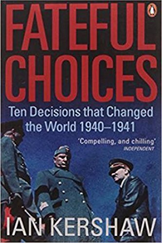 Book Fateful Choices: Ten Decisions That Changed The World, 1940-1941 free
