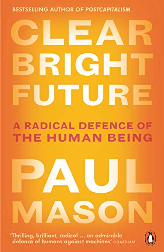 Book Clear Bright Future: A Radical Defence of the Human Being free