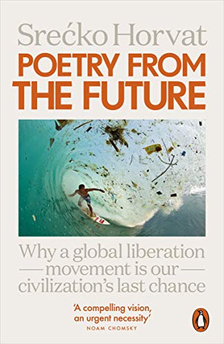 Book Poetry from the Future: Why a Global Liberation Movement Is Our Civilisation's Last Chance free
