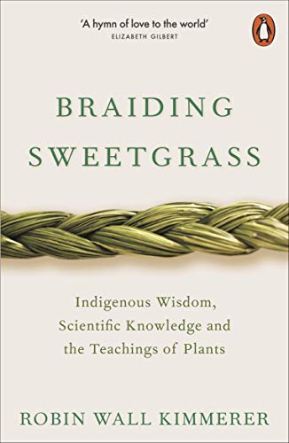 Book BRAIDING SWEETGRASS INDIGENOUS WISDOM, SCIENTIFIC KNOWLEDGE AND THE TEACHINGS OF PLANTS /ANGLAIS free