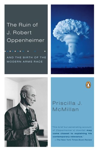 Book The Ruin of J. Robert Oppenheimer: And the Birth of the Modern Arms Race free