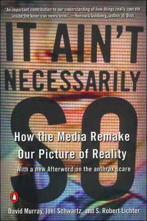 Book It Ain't Necessarily So: How the Media Remake Our Picture of Reality free