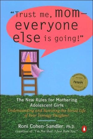 Book Trust Me, Mom-Everyone Else Is Going!: The New Rules for Mothering Adolescent Girls free