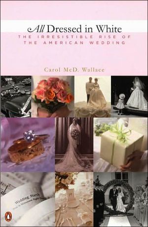 Book All Dressed in White: The Irresistible Rise of the American Wedding free