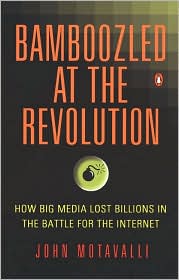 Book Bamboozled At The Revolution: How Big Media Lost Billions In The Battle For The Internet free