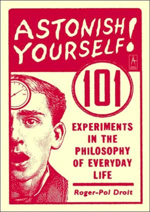 Book Astonish Yourself: 101 Experiments in the Philosophy of Everyday Life free