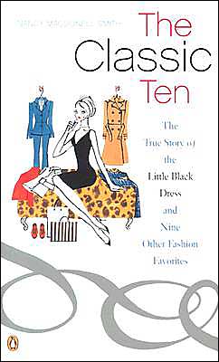 Book The Classic Ten: The True Story of the Little Black Dress and Nine Other Fashion Favorites free