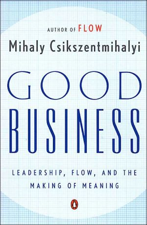 Book Good Business: Leadership, Flow, and the Making of Meaning free