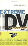 Book Extreme DV at Used-Car Prices: How to Write, Direct, Shoot, Edit, and Produce a Digital Video Feature for LessThan $3,000 free