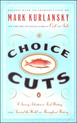 Book Choice Cuts: A Savory Selection of Food Writing from Around the World and Throughout History free