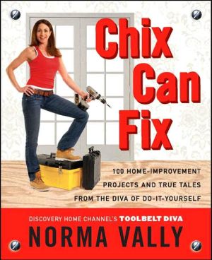 Book Chix Can Fix: 100 Home-Improvement Projects and True Tales from the Diva of Do-It-Yourself free