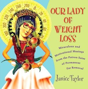 Book Our Lady of Weight Loss: Miraculous and Motivational Musings from the Patron Saint of Permanent Fat Removal free