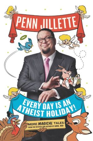 Book Every Day Is an Atheist Holiday!: More Magical Tales from the Bestselling Author of God, No! free