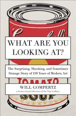 Book What Are You Looking At?: The Surprising, Shocking, and Sometimes Strange Story of 150 Years of Modern Art free