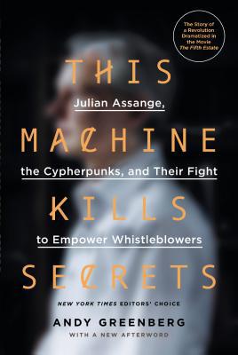 Book This Machine Kills Secrets: Julian Assange, the Cypherpunks, and Their Fight to Empower Whistleblowers free