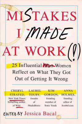 Book Mistakes I Made at Work: 25 Influential Women Reflect on What They Got Out of Getting It Wrong free