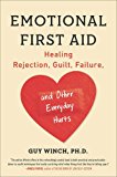 Book Emotional First Aid: Healing Rejection, Guilt, Failure, and Other Everyday Hurts free